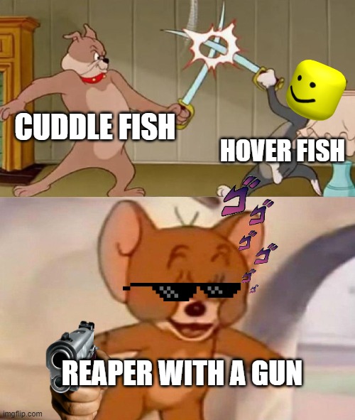 Tom and Jerry swordfight | CUDDLE FISH; HOVER FISH; REAPER WITH A GUN | image tagged in tom and jerry swordfight,subnautica | made w/ Imgflip meme maker