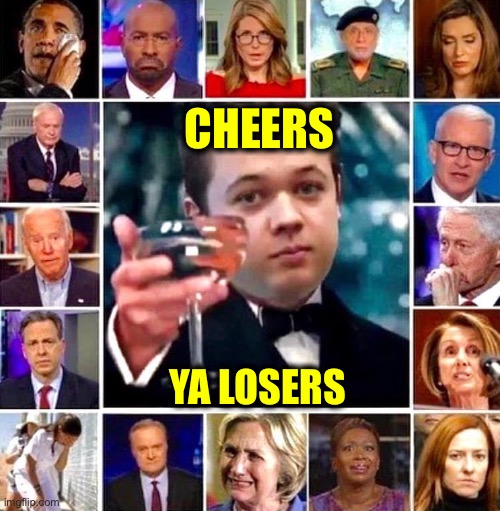 Justice prevailed | CHEERS; YA LOSERS | image tagged in rittenhouse | made w/ Imgflip meme maker