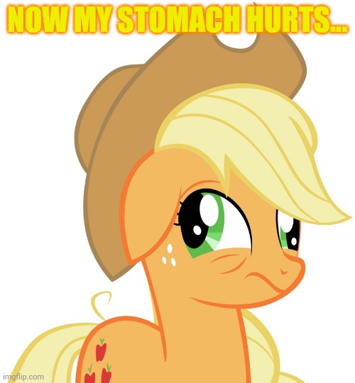 Drunk/sleepy Applejack | NOW MY STOMACH HURTS... | image tagged in drunk/sleepy applejack | made w/ Imgflip meme maker