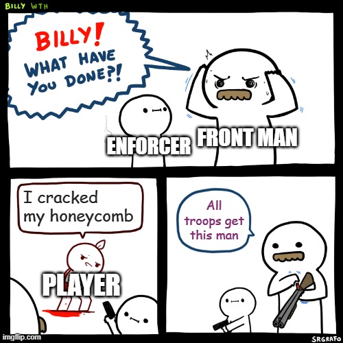 Squid Game in a nutshell | FRONT MAN; ENFORCER; I cracked my honeycomb; All troops get this man; PLAYER | image tagged in billy what have you done,squid game | made w/ Imgflip meme maker