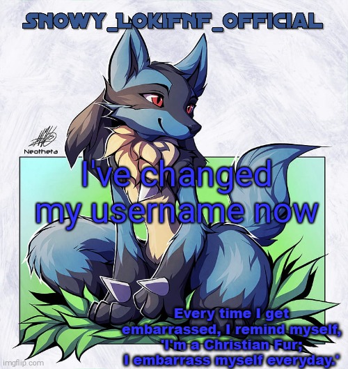 Snowy_LokiFNF_Official Lucario Pt. 2 Template | I've changed my username now | image tagged in snowy_lokifnf_official lucario pt 2 template | made w/ Imgflip meme maker
