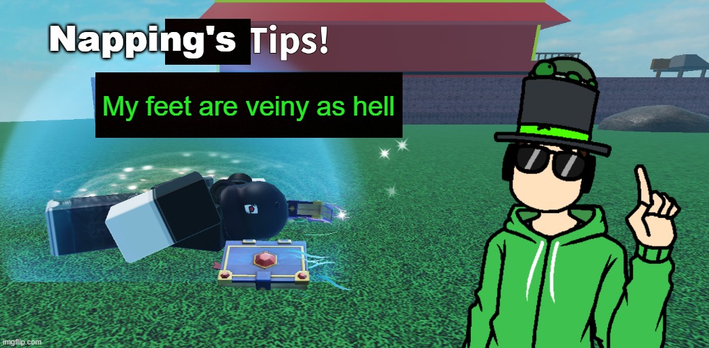 Napping's Tips | My feet are veiny as hell | image tagged in napping's tips | made w/ Imgflip meme maker