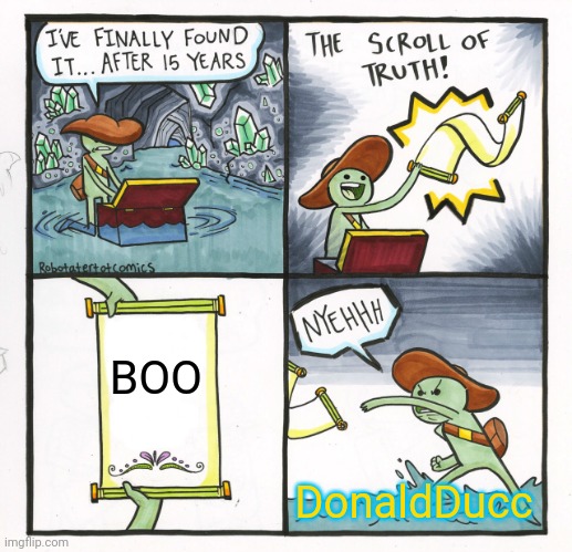 donald when he sees the word boo | BOO; DonaldDucc | image tagged in memes,the scroll of truth | made w/ Imgflip meme maker