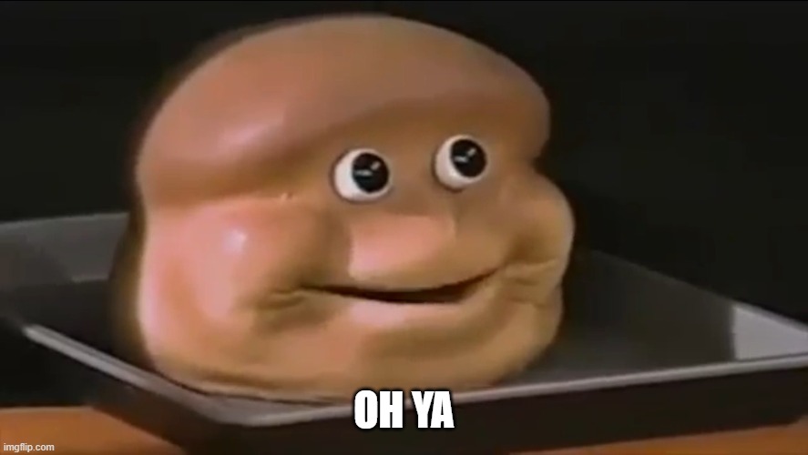 Oh ya | OH YA | image tagged in oh ya | made w/ Imgflip meme maker