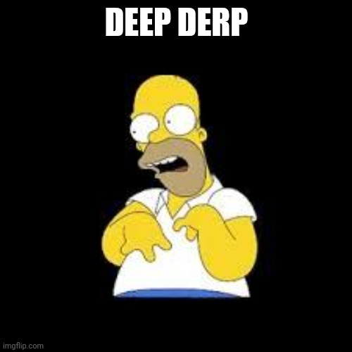 Look Marge | DEEP DERP | image tagged in look marge | made w/ Imgflip meme maker
