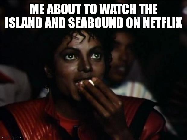 *Casually Eats Popcorn* | ME ABOUT TO WATCH THE ISLAND AND SEABOUND ON NETFLIX | image tagged in memes,michael jackson popcorn,ninjago | made w/ Imgflip meme maker