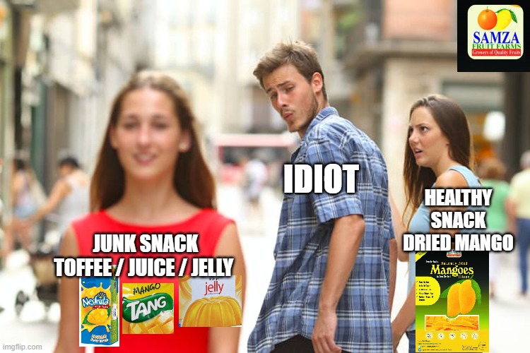 Junk food vs healthy snacking | IDIOT; HEALTHY SNACK
DRIED MANGO; JUNK SNACK
TOFFEE / JUICE / JELLY | image tagged in memes,distracted boyfriend | made w/ Imgflip meme maker