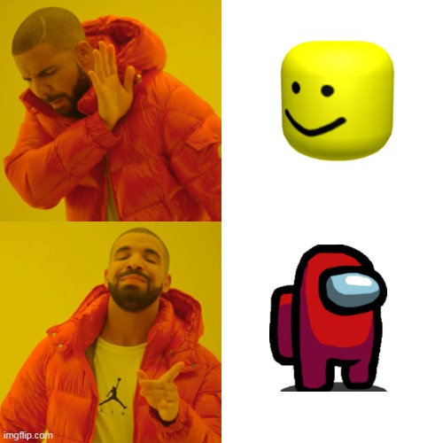 Is True | image tagged in memes,drake hotline bling,roblox,among us | made w/ Imgflip meme maker