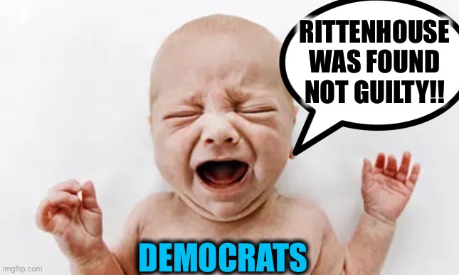 Rittenhouse verdict has triggered the left worse than “let’s go Brandon” chants. | RITTENHOUSE WAS FOUND NOT GUILTY!! DEMOCRATS | image tagged in kyle rittenhouse,liberal logic,democrats,democratic party,memes | made w/ Imgflip meme maker