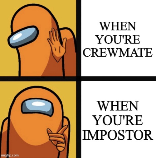 Fun Fact. (I hate being crewmate) | WHEN YOU'RE CREWMATE; WHEN YOU'RE IMPOSTOR | image tagged in among us hotline bling lol | made w/ Imgflip meme maker