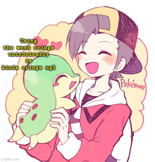 Nvm he didn't die | Using the word cringe unironically is kinda cringe ngl | image tagged in nvm he didn't die | made w/ Imgflip meme maker