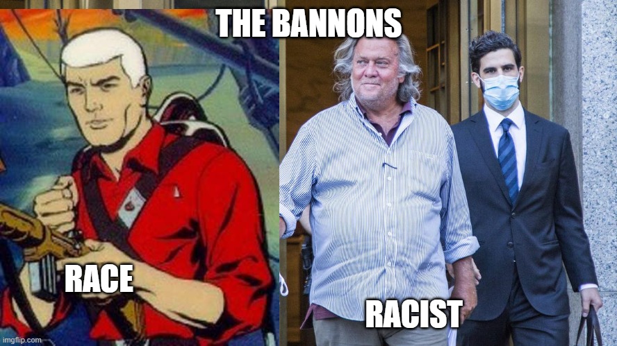 The Bannons | THE BANNONS; RACE                                                                      
                                   RACIST | image tagged in steve bannon,johnny quest,race | made w/ Imgflip meme maker