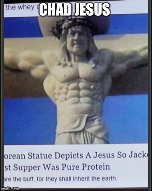 Chad Jesus | CHAD JESUS | image tagged in buff jesus | made w/ Imgflip meme maker