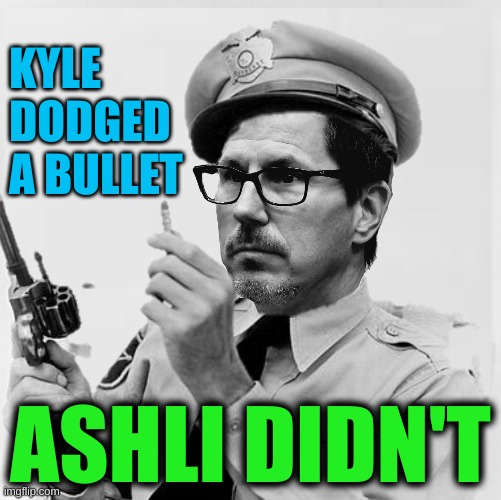 awwww | KYLE
DODGED
A BULLET; ASHLI DIDN'T | image tagged in kyle rittenhouse,memes,verdict,ashli babbitt,conservative hypocrisy | made w/ Imgflip meme maker