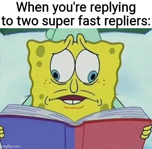 When you're replying to two super fast repliers: | image tagged in blank white template,cross eyed spongebob | made w/ Imgflip meme maker