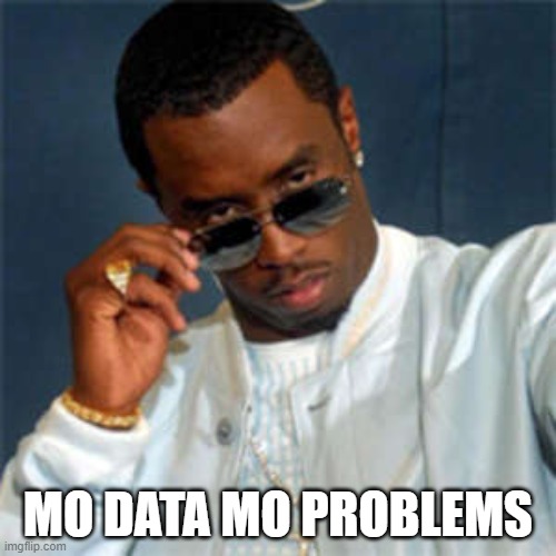 P diddy | MO DATA MO PROBLEMS | image tagged in p diddy | made w/ Imgflip meme maker