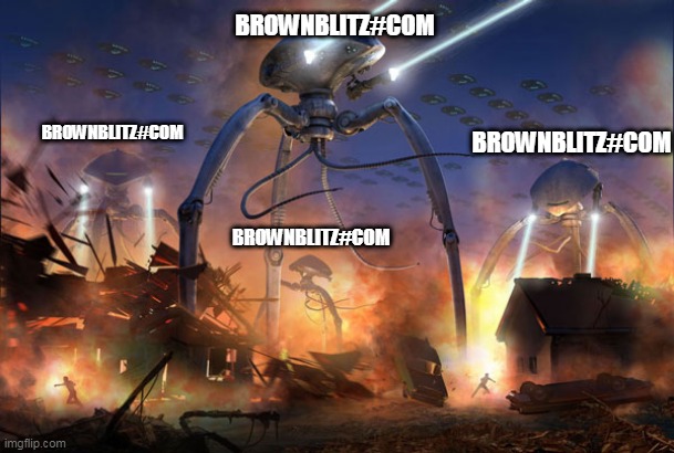 Alien Invasion | BROWNBLITZ#COM; BROWNBLITZ#COM; BROWNBLITZ#COM; BROWNBLITZ#COM | image tagged in alien invasion | made w/ Imgflip meme maker