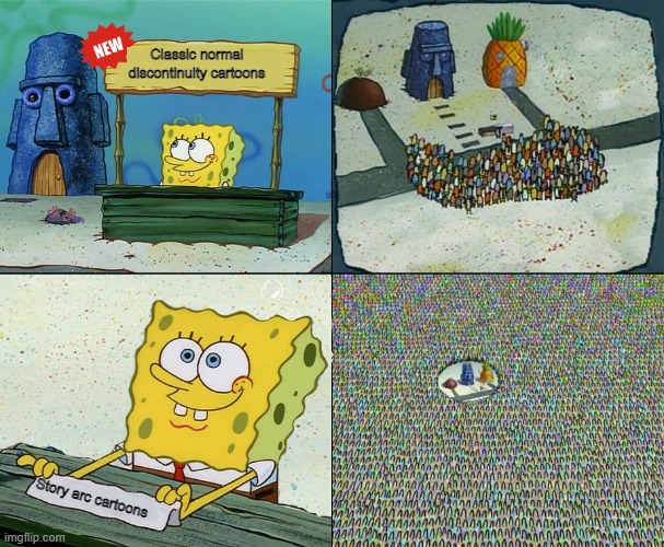 Do it really be like this with cartoons? | Classic normal discontinuity cartoons; Story arc cartoons | image tagged in spongebob crowd meme | made w/ Imgflip meme maker