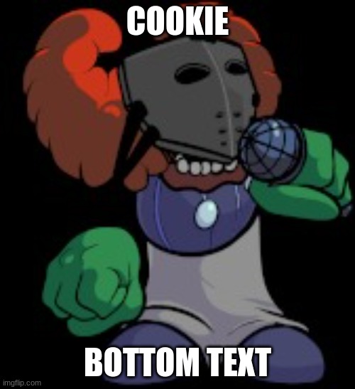 tiky: | COOKIE; BOTTOM TEXT | image tagged in tricky be like | made w/ Imgflip meme maker