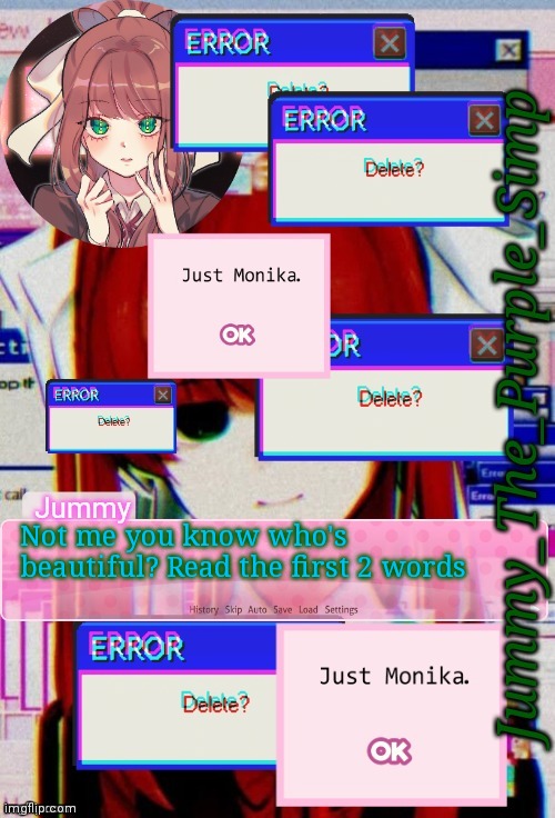 Jummy's Monika temp | Not me you know who's beautiful? Read the first 2 words | image tagged in jummy's monika temp | made w/ Imgflip meme maker