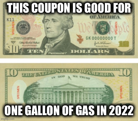 Gas is nearly $5 where I live! How much did you pay? | THIS COUPON IS GOOD FOR; ONE GALLON OF GAS IN 2022 | image tagged in gas,las vegas,money,prices,oil | made w/ Imgflip meme maker