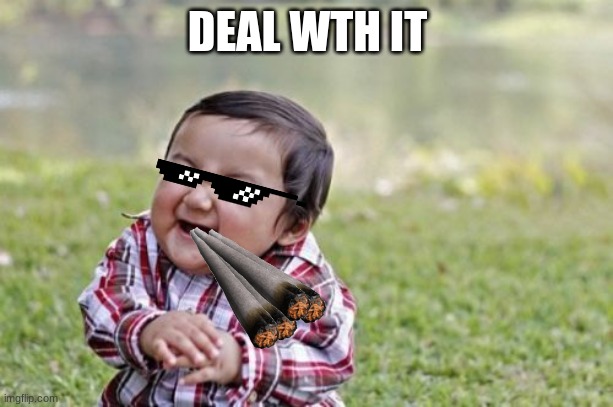 Evil Toddler Meme | DEAL WTH IT | image tagged in memes,evil toddler | made w/ Imgflip meme maker