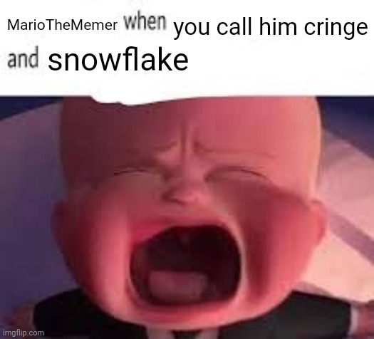 ♣︎ | MarioTheMemer; you call him cringe; snowflake | image tagged in pokemon fans when blank | made w/ Imgflip meme maker