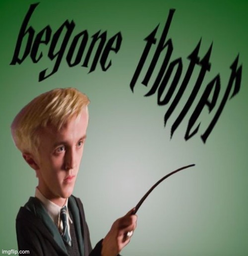 Begone Thotter | image tagged in begone thotter | made w/ Imgflip meme maker