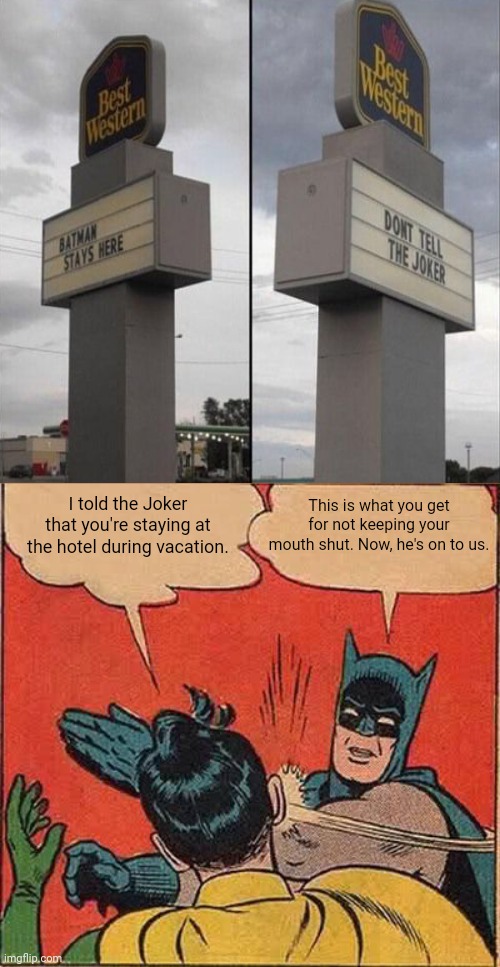 Best Western | I told the Joker that you're staying at the hotel during vacation. This is what you get for not keeping your mouth shut. Now, he's on to us. | image tagged in memes,batman slapping robin,funny,you had one job,you had one job just the one,batman | made w/ Imgflip meme maker