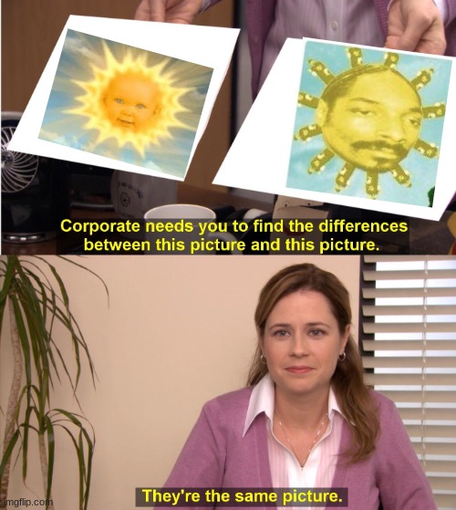 They're The Same Picture Meme | image tagged in memes,they're the same picture | made w/ Imgflip meme maker