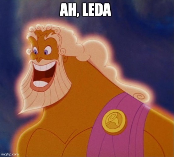 Zeus und Leda | AH, LEDA | image tagged in horny zeus | made w/ Imgflip meme maker