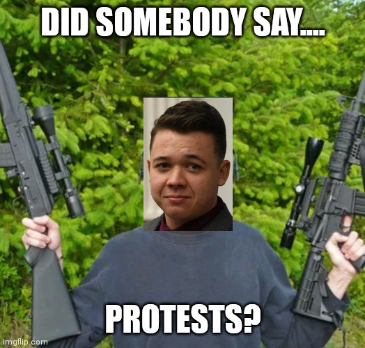 DID SOMEBODY SAY.... PROTESTS? | made w/ Imgflip meme maker