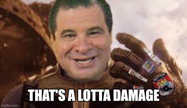 Phil Swift Flex Gauntlet | THAT'S A LOTTA DAMAGE | image tagged in phil swift flex gauntlet | made w/ Imgflip meme maker