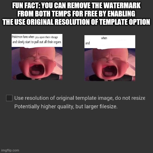 Blank Transparent Square | FUN FACT: YOU CAN REMOVE THE WATERMARK FROM BOTH TEMPS FOR FREE BY ENABLING THE USE ORIGINAL RESOLUTION OF TEMPLATE OPTION | image tagged in memes,blank transparent square | made w/ Imgflip meme maker