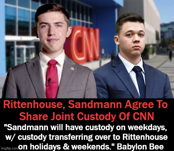 After "not guilty" verdict, media are preparing for costly defamation lawsuits after a year of calling Kyle a white supremacist. | Rittenhouse, Sandmann Agree To 
Share Joint Custody Of CNN; "Sandmann will have custody on weekdays, 
w/ custody transferring over to Rittenhouse
    on holidays & weekends." Babylon Bee | image tagged in politics,not guilty,left vs right,biased media,false news | made w/ Imgflip meme maker