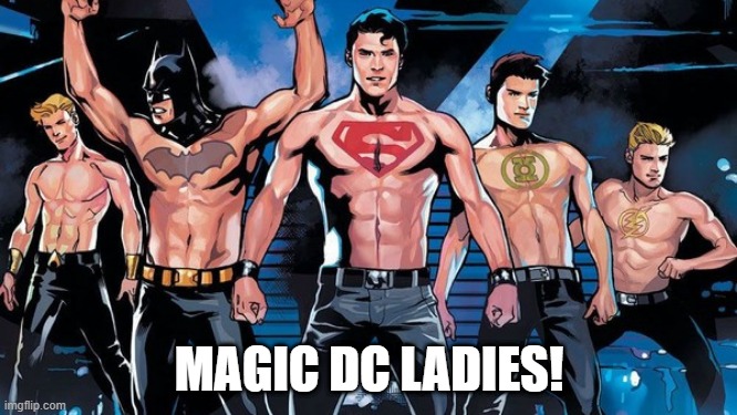 It's Ladies Night | MAGIC DC LADIES! | image tagged in superheroes | made w/ Imgflip meme maker
