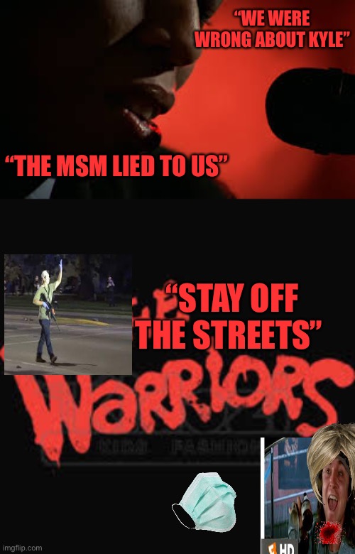 Black Pilled | “WE WERE WRONG ABOUT KYLE”; “THE MSM LIED TO US”; “STAY OFF THE STREETS” | image tagged in the truth,red pill,warriors,msm lies,kyle,political meme | made w/ Imgflip meme maker