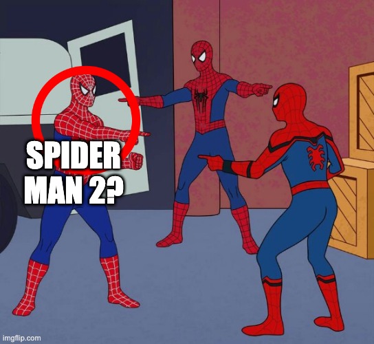 Spider Man Triple | SPIDER MAN 2? | image tagged in spider man triple | made w/ Imgflip meme maker