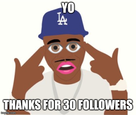 DaBaby | YO; THANKS FOR 30 FOLLOWERS | image tagged in dababy | made w/ Imgflip meme maker