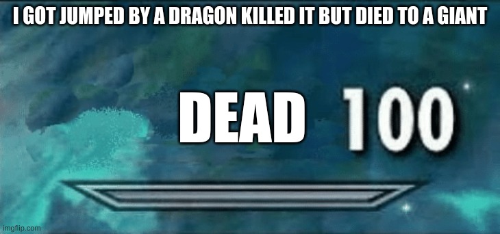 anger | I GOT JUMPED BY A DRAGON KILLED IT BUT DIED TO A GIANT; DEAD | image tagged in skyrim skills,dragon,giant | made w/ Imgflip meme maker