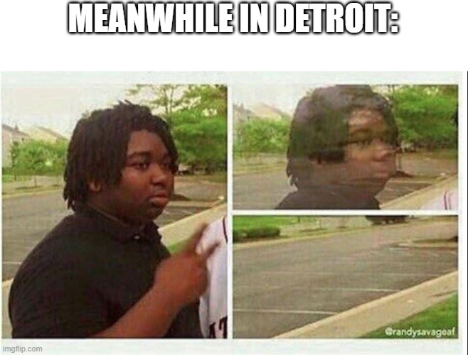 Country/City Slander X p. 1 (TW: DARK HUMOR.) | MEANWHILE IN DETROIT: | image tagged in black guy disappearing | made w/ Imgflip meme maker