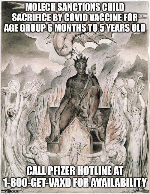 MOLECH SAYS VAX THE BABIES | MOLECH SANCTIONS CHILD SACRIFICE BY COVID VACCINE FOR AGE GROUP 6 MONTHS TO 5 YEARS OLD; CALL PFIZER HOTLINE AT 1-800-GET-VAXD FOR AVAILABILITY | image tagged in molech child sacrifice ritual,babies,covid-19,covid vaccine,pagan,pfizer | made w/ Imgflip meme maker