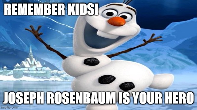 REMEMBER KIDS! JOSEPH ROSENBAUM IS YOUR HERO | made w/ Imgflip meme maker