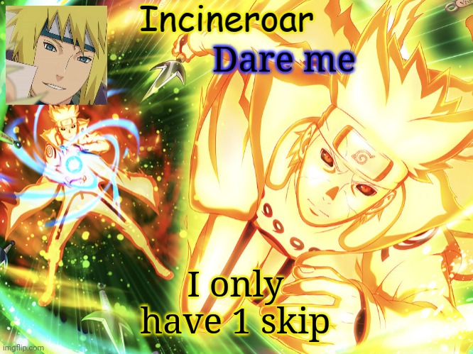 Minato Temp 3 | Dare me; I only have 1 skip | image tagged in minato temp 3 | made w/ Imgflip meme maker