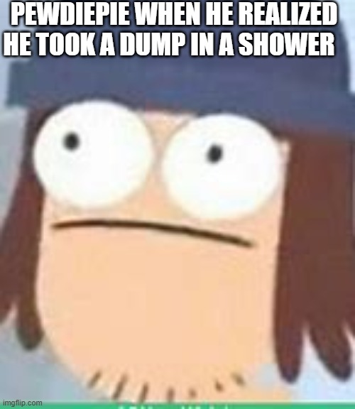 pewdiepie pooping in the shower be like | PEWDIEPIE WHEN HE REALIZED HE TOOK A DUMP IN A SHOWER | image tagged in suction cup man,funny,daily life | made w/ Imgflip meme maker