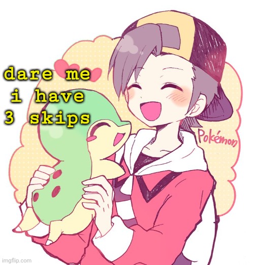 Nvm he didn't die | dare me
i have 3 skips | image tagged in nvm he didn't die | made w/ Imgflip meme maker