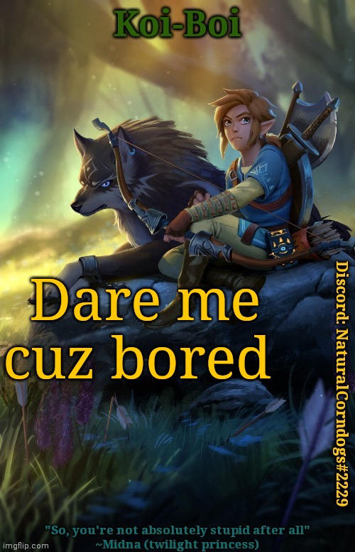 Dare me cuz bored | image tagged in link template | made w/ Imgflip meme maker