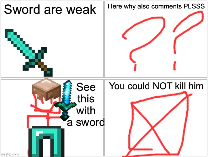 Blank Comic Panel 2x2 | Sword are weak; Here why also comments PLSSS; See this with a sword; You could NOT kill him | image tagged in memes,blank comic panel 2x2,minecraft,sword,not really a gif | made w/ Imgflip meme maker
