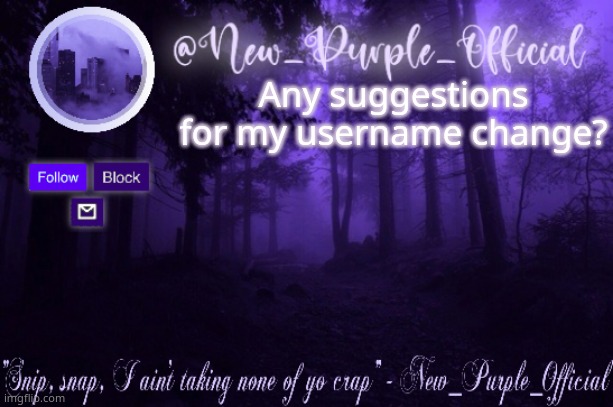 Purple's Announcement | Any suggestions for my username change? | image tagged in purple's announcement | made w/ Imgflip meme maker