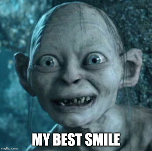 Gollum Meme | MY BEST SMILE | image tagged in memes,gollum | made w/ Imgflip meme maker